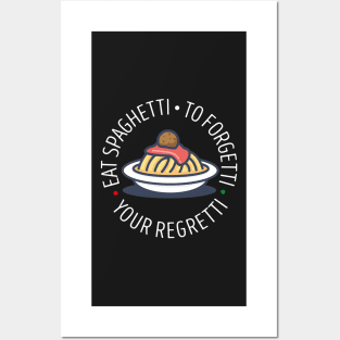 eat the spaghetti to forgetti your regretti Posters and Art